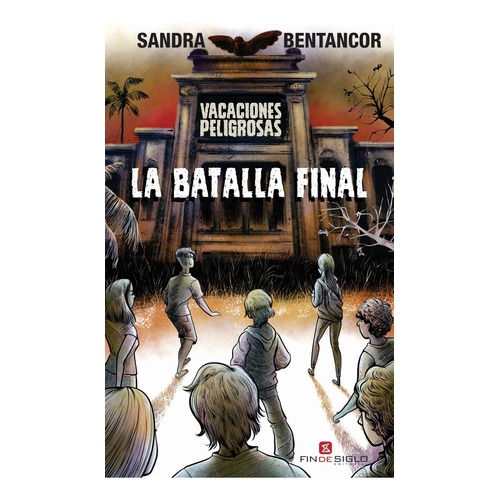 BATALLA FINAL, LA. VACACIONES PELIGROSAS - SANDRA BENTANCOR, de Sandra Bentancor. Editorial Fin De Siglo, tapa blanda en español