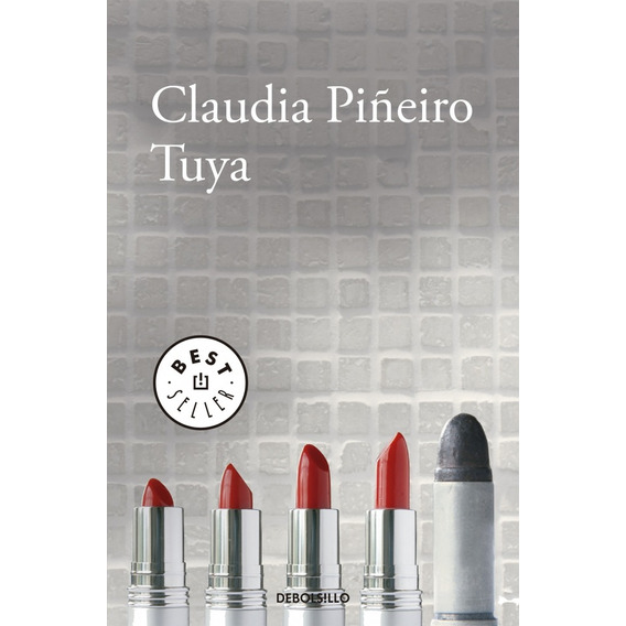 Tuya, de Piñeiro, Claudia. Editorial Debolsillo, tapa blanda en español, 2018