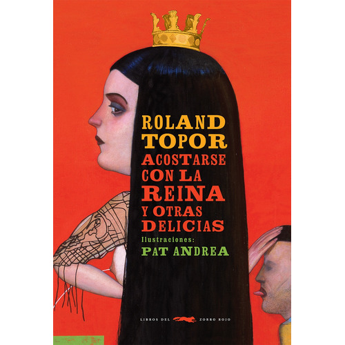 Acostarse con la reina y otras delicias, de Topor, Roland. Serie Adulto Editorial Libros del Zorro Rojo, tapa blanda en español, 2019