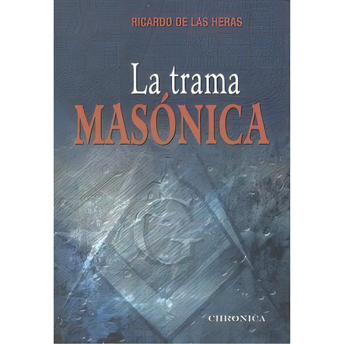 La Trama Masonica, De Ricardo De Las Heras. Editorial Chronica Editorial S.l, Tapa Blanda En Español