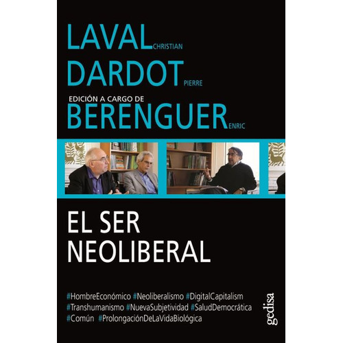 Diálogos. Laval Christian y Dardot Pierre: El ser neoliberal, de Dardot, Pierre. Serie Diálogos Editorial Gedisa en español, 2018