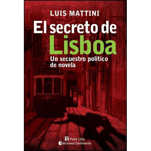 El Secreto De Lisboa . Un Secuestro Politico De Novela, De Mattini Luis. Editorial Continente, Tapa Blanda En Español, 2009