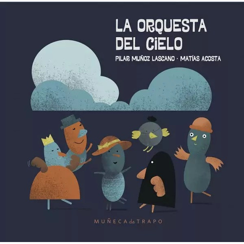 La orquesta del cielo, de Muñoz Lascano, Pilar; Acosta, Matías., vol. 1. Editorial Muñeca de Trapo, tapa dura, edición 1 en español, 2022