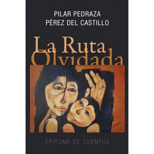 La Ruta Olvidada, De Pilar Pedraza Perez Del Castillo. Editorial Createspace Independent Publishing Platform, Tapa Blanda En Español