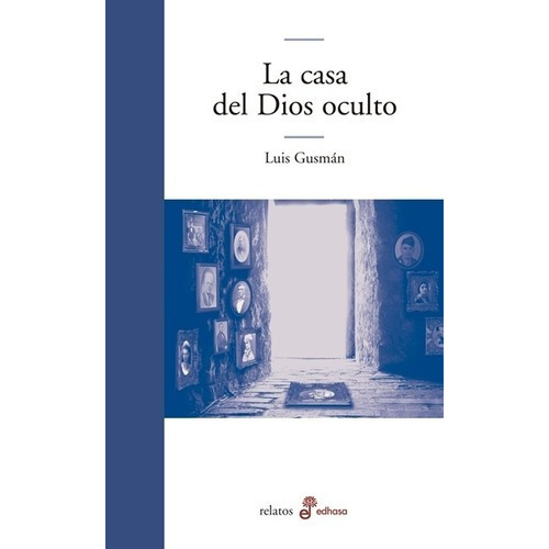 La Casa Del Dios Oculto - Luis Gusman, de Luis Gusmán. Editorial Edhasa en español