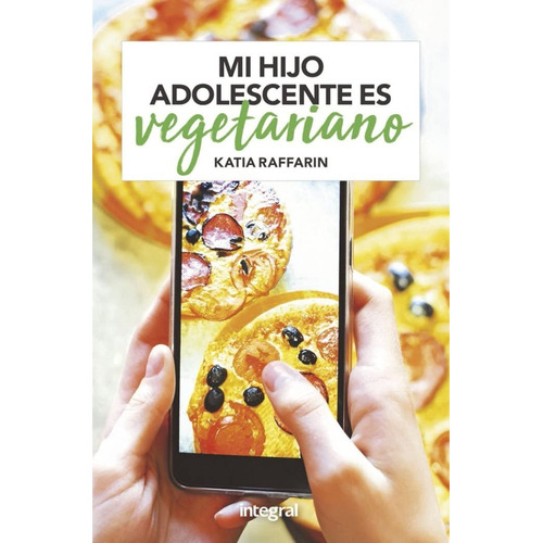 Mi Hijo Adolescente Es Vegetariano, De Katia Raffarin. Editorial Rba Integral, Tapa Blanda En Español, 2023