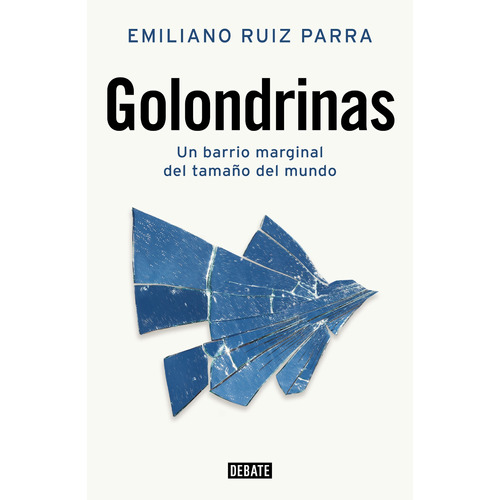 Golondrinas: Un barrio marginal del tamaño del mundo, de Ruiz Parra, Emiliano. Serie Debate Editorial Debate, tapa blanda en español, 2022