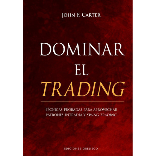 Dominar El Trading, De Carter, John F.. Editorial Obelisco, Tapa Dura En Español, 2021