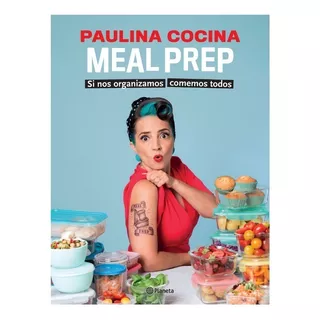 Meal Prep Si Nos Organizamos Comemos Todos » Paulina Cocina