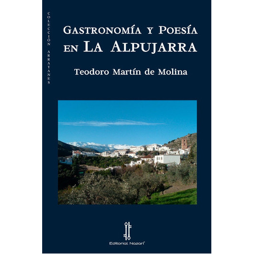 GastronomÃÂa y poesÃÂa en La Alpujarra, de Martín de Molina, Teodoro. Editorial Nazarí S.L., tapa blanda en español