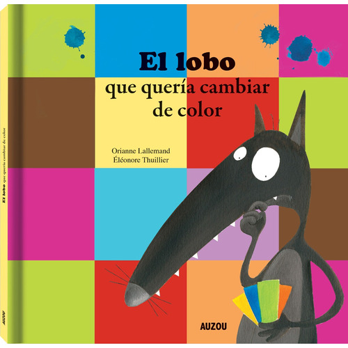 El Lobo Que Queria Cambiar De Color, de Lallemand, Orianne. Editorial Los Editores De Auzou, tapa dura en español, 2019