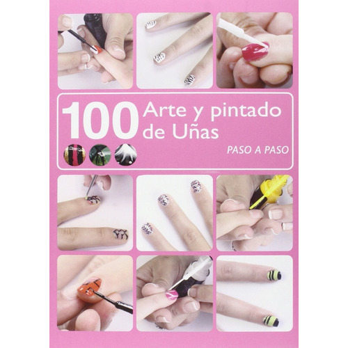 100 Arte Y Pintado De Uñas, De Asensio, Oscar / Righi, Fernanda. Editorial Ilusbooks, Tapa Blanda, Edición 1 En Español, 2015
