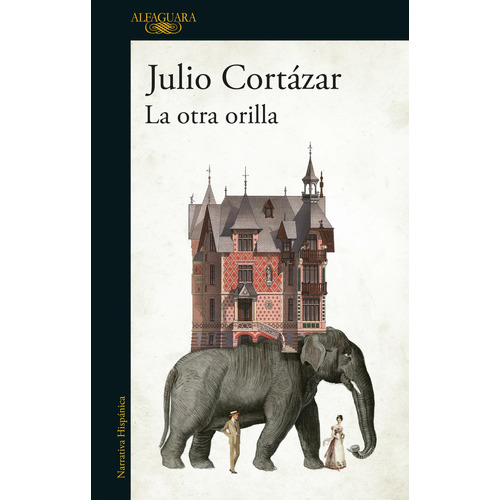 Libro La Otra Orilla - Julio Cortazar - Alfaguara