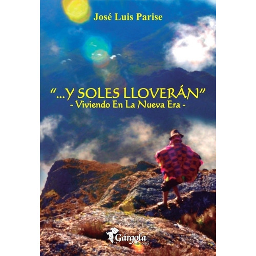 Y Soles Lloveran. Viviendo En La Nueva Era - Jose Luis Paris