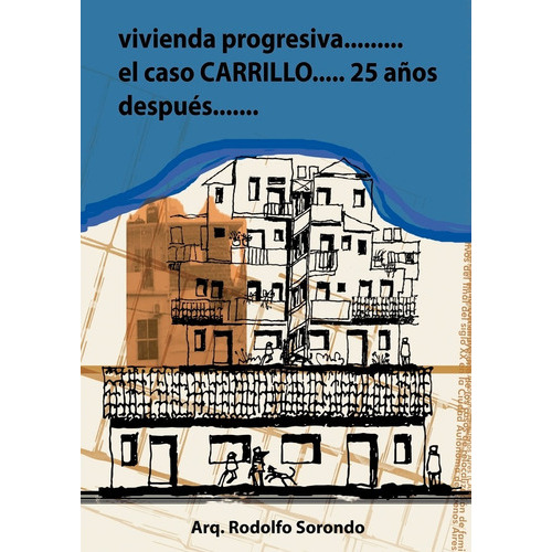 Vivienda Progresiva: El Caso Carrillo 25 Años Después, De Sorondo Rodolfo., Vol. 1. Editorial Nobuko/diseño, Tapa Blanda, Edición 1 En Español, 2020