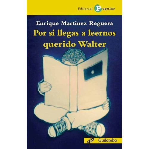 Por si llegas a leernos querido Walter, de Martinez Reguera, Enrique. Editorial Popular, tapa blanda en español