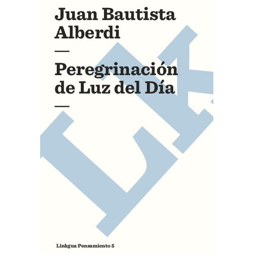 Peregrinación De Luz Del Día, De Juan Bautista Alberdi. Editorial Linkgua Red Ediciones En Español