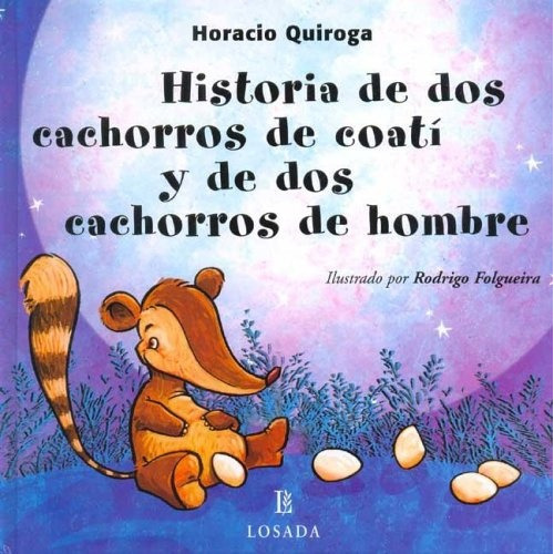 Historia De Dos Cachorros De Coati Y De Dos Cachorros Hombre: Desde 9 Años, De Quiroga, Horacio. Serie N/a, Vol. Volumen Unico. Editorial Losada, Tapa Blanda, Edición 2 En Español, 2008