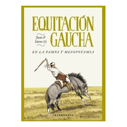 Equitacion Gaucha, De Justo P. (h) Saenz. Editorial Letemendia, Tapa Blanda En Español