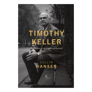 Timothy Keller, De Collin Hansen. Editora Thomas Nelson Brasil, Capa Dura Em Português