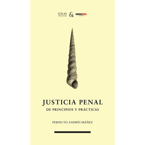 Justicia Penal. De Principios Y Prácticas, De Perfecto Andrés Ibáñez. Editorial Eolas Ediciones, Tapa Blanda En Español, 2022