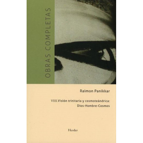 Obras Completas T. Viii. Vision Trinitaria Y Cosmoteandrica, De Raimon Panikkar. Editorial Herder, Edición 1 En Español, 2018