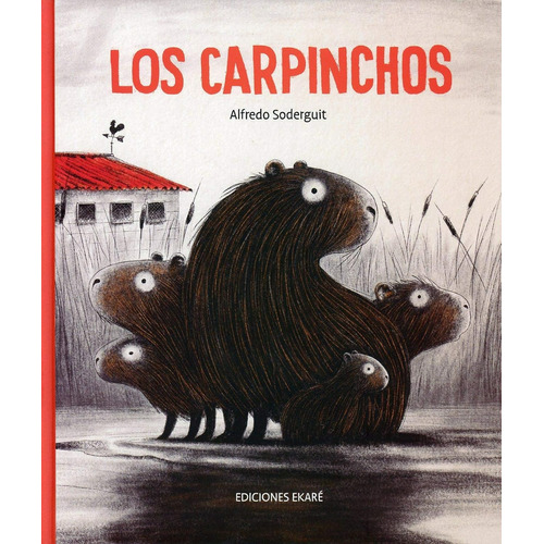 Los carpinchos, de Alfredo Soderguit. Editorial Calibroscopio, tapa blanda en español, 2023