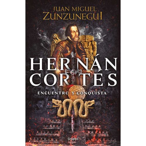 Hernán Cortés: Encuentro y conquista, de Zunzunegui, Juan Miguel. Serie Historia, vol. 1.0. Editorial Grijalbo, tapa blanda, edición 1.0 en español, 2020