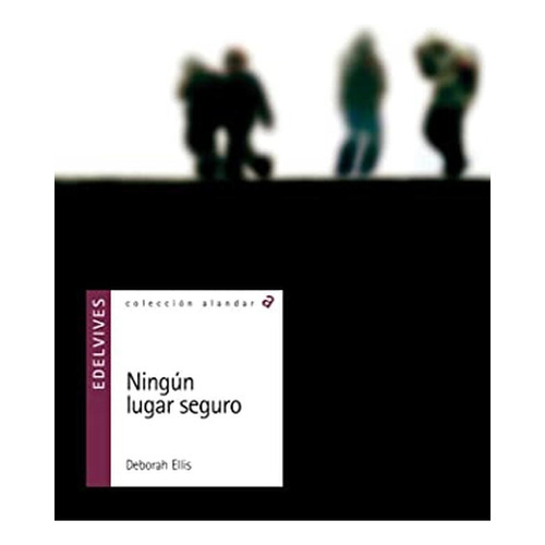 Ningãâºn Lugar Seguro, De Ellis, Deborah. Editorial Luis Vives (edelvives), Tapa Blanda En Español