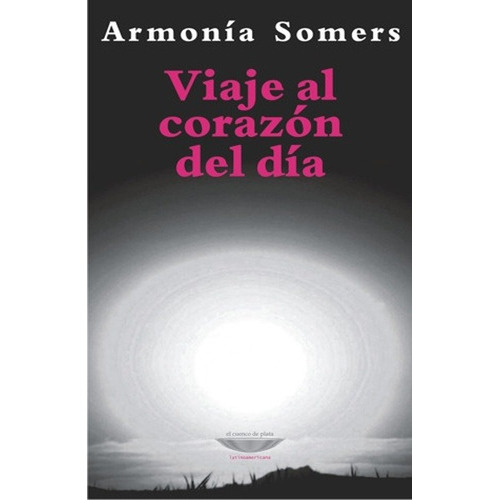 Viaje Al Corazon Del Dia - Armonia Somers