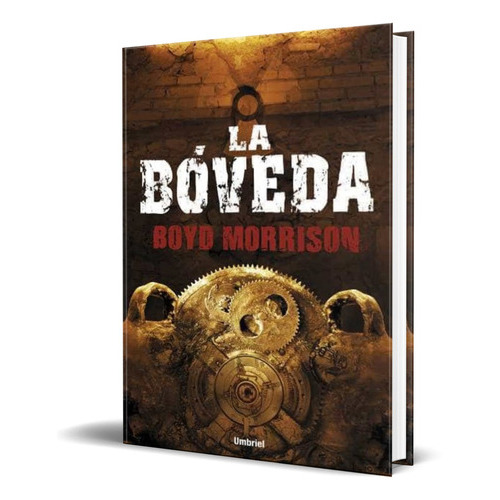 La Bóveda, De Boyd Morrison. Editorial Umbriel, Tapa Blanda En Español, 2013