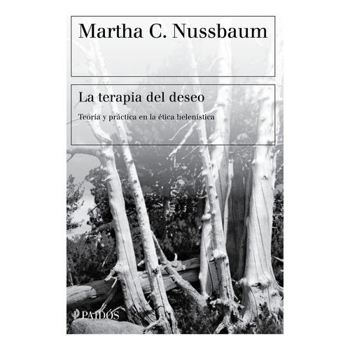 La Terapia Del Deseo: Teoría Y Práctica En La Ética Helenística, De Martha C. Nussbaum., Vol. 1.0. Editorial Paidós, Tapa Blanda En Español, 2023