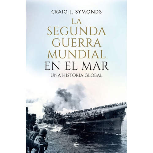 La Segunda Guerra Mundial En El Mar - Symonds, Craig L.