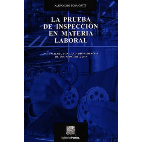 La Prueba De Inspección En Materia Laboral, De Sosa Ortiz, Alejandro. Editorial Porrúa México En Español