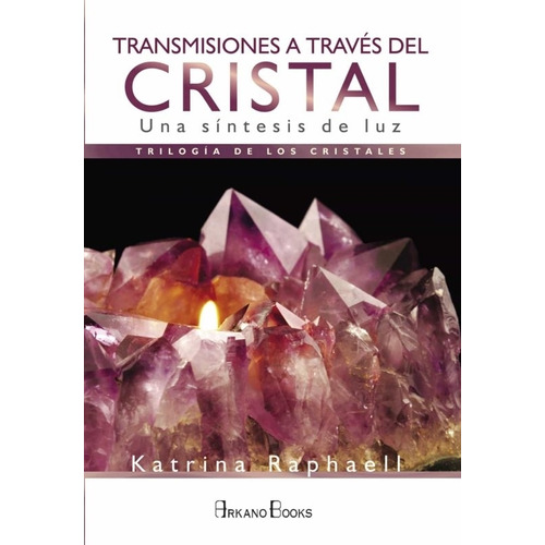 Transmisiones A Traves Del Cristal - Katrina Raphaell, de Raphaell, Katrina. Editorial ARKANO BOOKS, tapa blanda en español