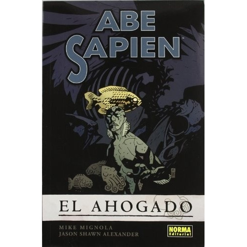 Abe Sapien Nº 01. El Ahogado - Mignola, Shawn Alexander