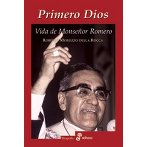 Primero Dios Vida De Monseñor Romero, De Morozzo Della Rocca, Roberto. Serie N/a, Vol. Volumen Unico. Editorial Edhasa, Tapa Blanda, Edición 1 En Español, 2010