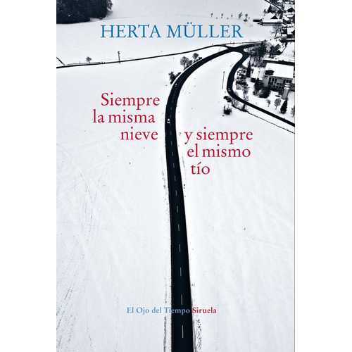Siempre La Misma Nieve Y Siempre El Mismo Tio, De Müller, Herta., Vol. Volumen Unico. Editorial Siruela, Tapa Blanda, Edición 1 En Español
