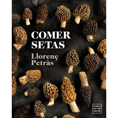 Comer setas, de Petràs, Llorenç. Editorial Planeta Gastro, tapa dura en español