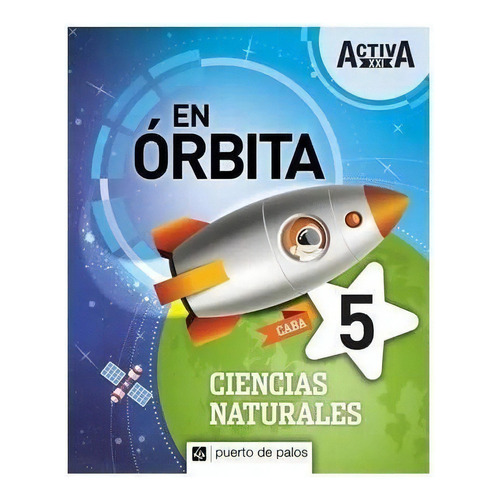 Ciencias Naturales 5 Caba - En Orbita Activa Xxi, De No Aplica. Editorial Puerto De Palos, Tapa Blanda En Español, 2019