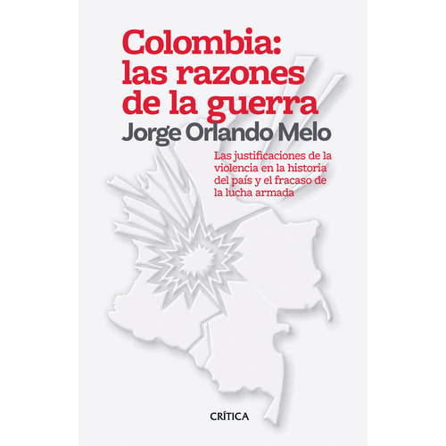 Colombia: Las Razones De La Guerra, De Jorge Orlando Melo González. Editorial Crítica, Tapa Blanda En Español