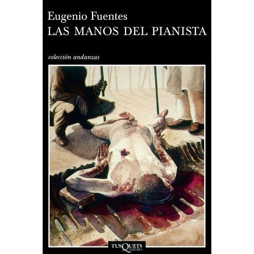 Las Manos Del Pianista (andanzas) - Fuentes,..., de Fuentes, Euge. Editorial Tusquets Editores S.A. en español