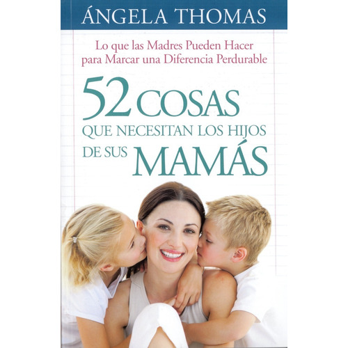 52 Cosas Que Necesitan Los Hijos De Sus Mamás- Angela Thomas