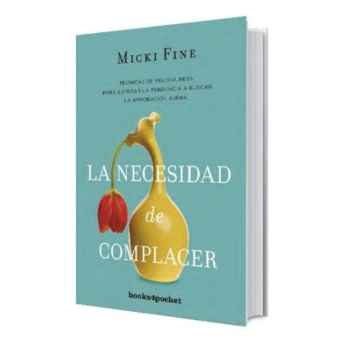 Necesidad De Complacer, La: Mindfulness Para Empezar A Quere, De Fine, Micki. Editorial Books4pocket En Español