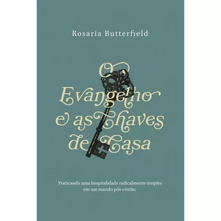 O Evangelho E As Chaves De Casa, De Rosaria Butterfield Português Editora Monergismo Capa Mole 2022