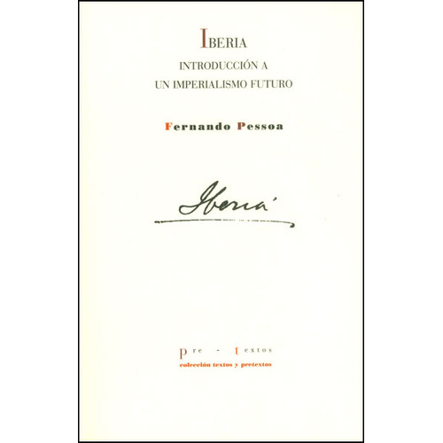 Iberia Introducción A Un Imperialismo Futuro, de Fernando Pessoa. Editorial Pre-textos, tapa blanda en español