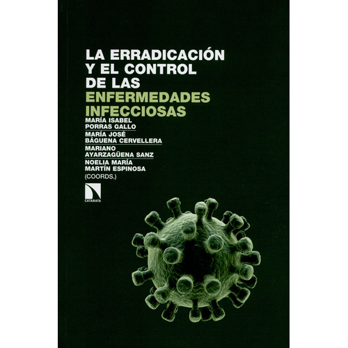 Erradicación Y El Control De Las Enfermedades Infecciosas, La, De María Isabel Porras Gallo. Editorial Los Libros De La Catarata, Tapa Blanda, Edición 1 En Español, 2016