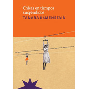 Chicas En Tiempos Suspendidos - Tamara Kamenszain