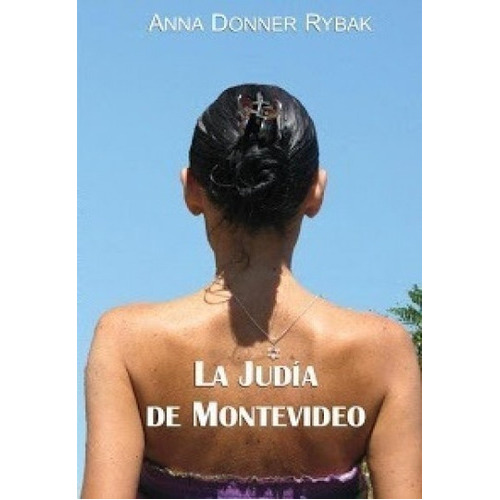 La Judía De Montevideo, De Anna Donner Rybak. Editorial Ana Donner En Español