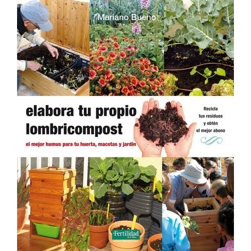Elabora Tu Propio Lombricompost, De Mariano Bueno Bosch. Editorial La Fertilidad De La Tierra Ediciones, Tapa Blanda En Español